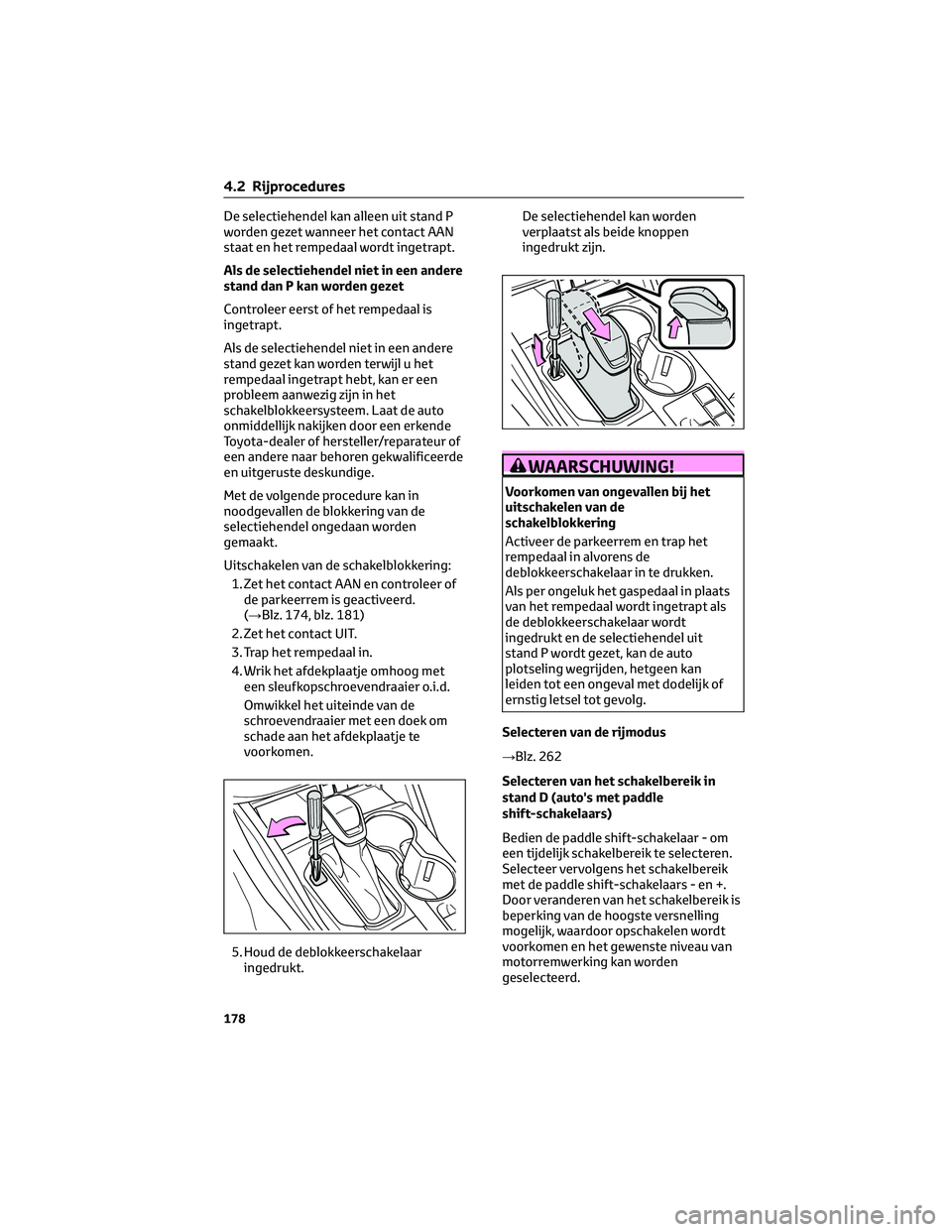 TOYOTA HIGHLANDER 2023 Instructieboekje (in Dutch) De selectiehendel kan alleen uit stand P
worden gezet wanneer het contact AAN
staat en het rempedaal wordt ingetrapt.
Als de selectiehendel niet in een andere
stand dan P kan worden gezet
Controleer e TOYOTA HIGHLANDER 2023 Instructieboekje (in Dutch) De selectiehendel kan alleen uit stand P
worden gezet wanneer het contact AAN
staat en het rempedaal wordt ingetrapt.
Als de selectiehendel niet in een andere
stand dan P kan worden gezet
Controleer e