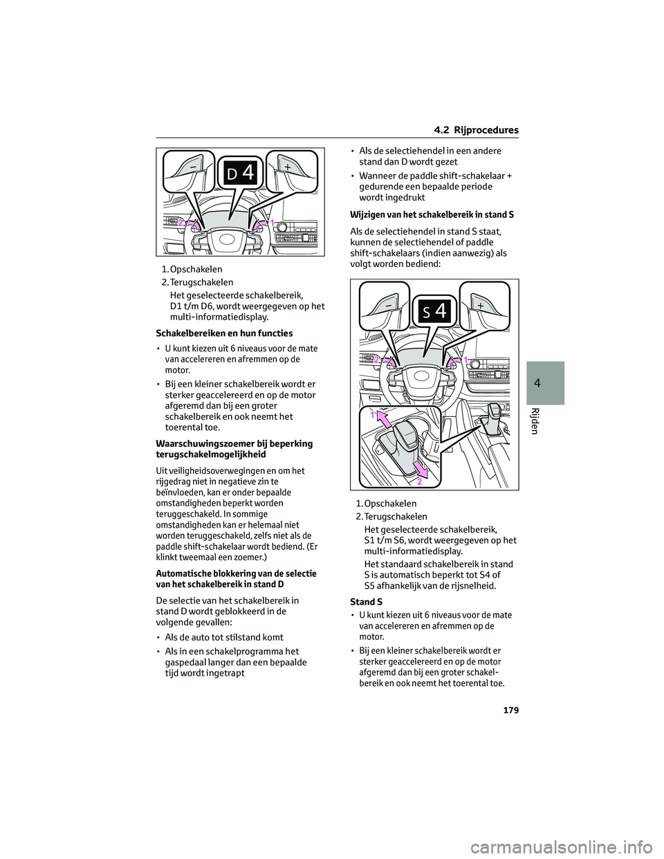TOYOTA HIGHLANDER 2023 Instructieboekje (in Dutch) 1. Opschakelen
2. Terugschakelen
Het geselecteerde schakelbereik,
D1 t/m D6, wordt weergegeven op het
multi-informatiedisplay.
Schakelbereiken en hun functies
•
U kunt kiezen uit 6 niveaus voor de m TOYOTA HIGHLANDER 2023 Instructieboekje (in Dutch) 1. Opschakelen
2. Terugschakelen
Het geselecteerde schakelbereik,
D1 t/m D6, wordt weergegeven op het
multi-informatiedisplay.
Schakelbereiken en hun functies
•
U kunt kiezen uit 6 niveaus voor de m