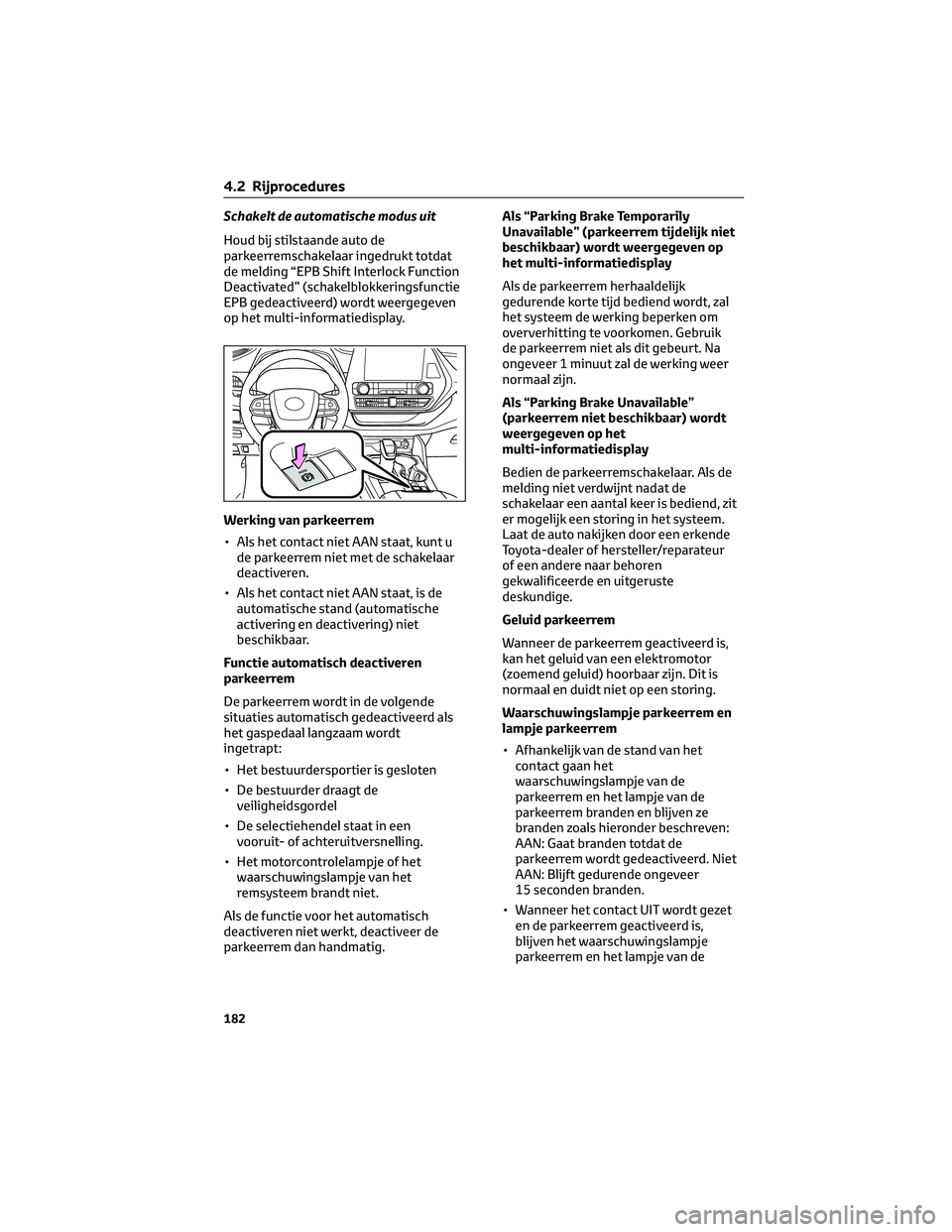 TOYOTA HIGHLANDER 2023 Instructieboekje (in Dutch) Schakelt de automatische modus uit
Houd bij stilstaande auto de
parkeerremschakelaar ingedrukt totdat
de melding “EPB Shift Interlock Function
Deactivated” (schakelblokkeringsfunctie
EPB gedeactiv TOYOTA HIGHLANDER 2023 Instructieboekje (in Dutch) Schakelt de automatische modus uit
Houd bij stilstaande auto de
parkeerremschakelaar ingedrukt totdat
de melding “EPB Shift Interlock Function
Deactivated” (schakelblokkeringsfunctie
EPB gedeactiv