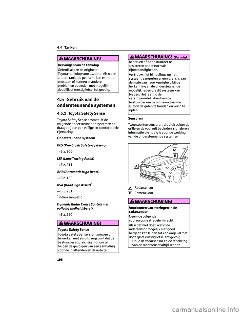 TOYOTA HIGHLANDER 2023  Instructieboekje (in Dutch) WAARSCHUWING!
Vervangen van de tankdop
Gebruik alleen de originele
Toyota-tankdop voor uw auto. Als u een
andere tankdop gebruikt, kan er brand
ontstaan of kunnen er andere
problemen optreden met moge