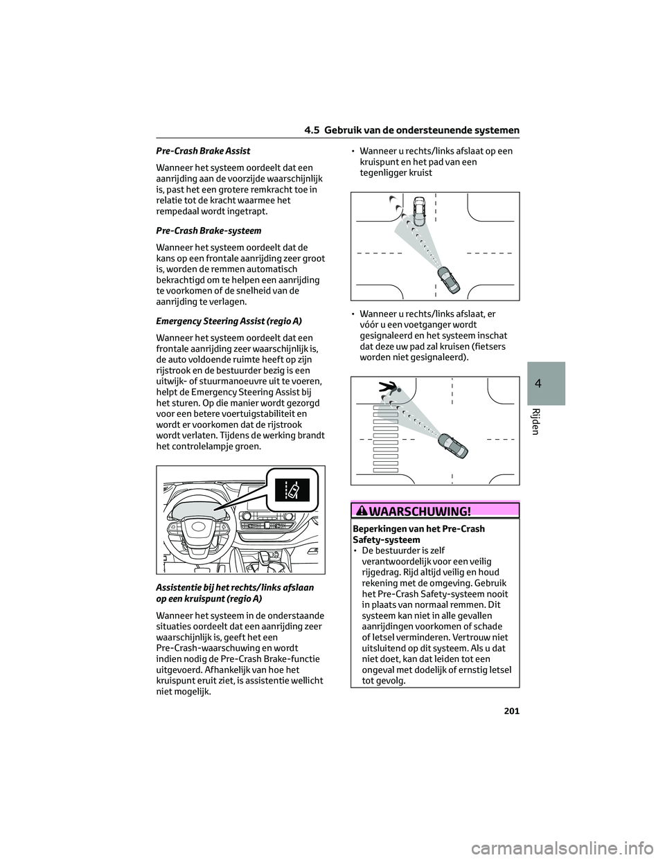 TOYOTA HIGHLANDER 2023 Instructieboekje (in Dutch) Pre-Crash Brake Assist
Wanneer het systeem oordeelt dat een
aanrijding aan de voorzijde waarschijnlijk
is, past het een grotere remkracht toe in
relatie tot de kracht waarmee het
rempedaal wordt inget TOYOTA HIGHLANDER 2023 Instructieboekje (in Dutch) Pre-Crash Brake Assist
Wanneer het systeem oordeelt dat een
aanrijding aan de voorzijde waarschijnlijk
is, past het een grotere remkracht toe in
relatie tot de kracht waarmee het
rempedaal wordt inget