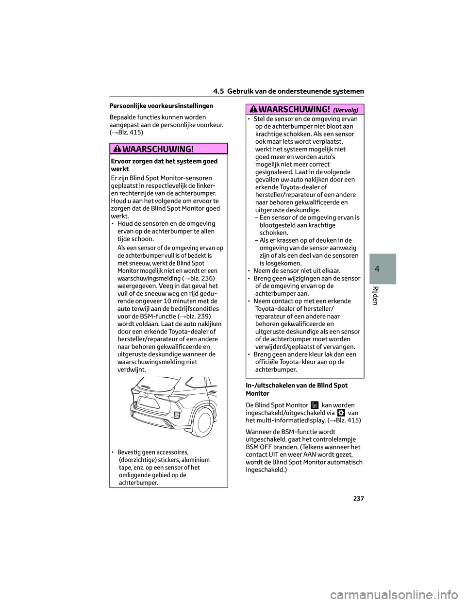 TOYOTA HIGHLANDER 2023 Instructieboekje (in Dutch) Persoonlijke voorkeursinstellingen
Bepaalde functies kunnen worden
aangepast aan de persoonlijke voorkeur.
(→Blz. 415)
WAARSCHUWING!
Ervoor zorgen dat het systeem goed
werkt
Er zijn Blind Spot Monit TOYOTA HIGHLANDER 2023 Instructieboekje (in Dutch) Persoonlijke voorkeursinstellingen
Bepaalde functies kunnen worden
aangepast aan de persoonlijke voorkeur.
(→Blz. 415)
WAARSCHUWING!
Ervoor zorgen dat het systeem goed
werkt
Er zijn Blind Spot Monit