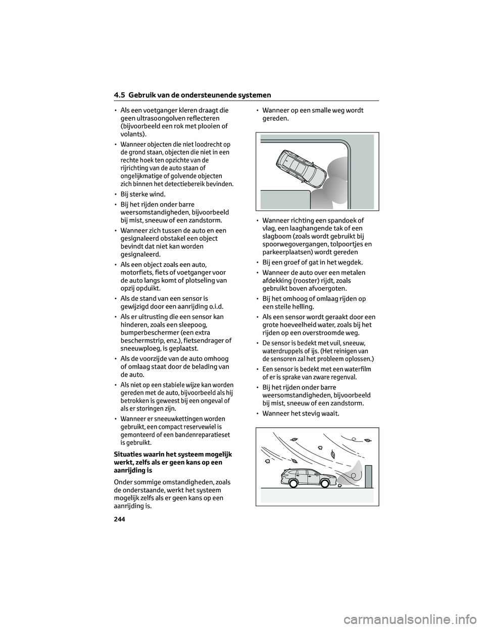 TOYOTA HIGHLANDER 2023 Instructieboekje (in Dutch) • Als een voetganger kleren draagt die
geen ultrasoongolven reflecteren
(bijvoorbeeld een rok met plooien of
volants).
•
Wanneer objecten die niet loodrecht op
de grond staan, objecten die niet in TOYOTA HIGHLANDER 2023 Instructieboekje (in Dutch) • Als een voetganger kleren draagt die
geen ultrasoongolven reflecteren
(bijvoorbeeld een rok met plooien of
volants).
•
Wanneer objecten die niet loodrecht op
de grond staan, objecten die niet in
