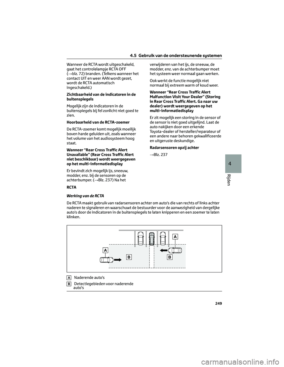 TOYOTA HIGHLANDER 2023 Instructieboekje (in Dutch) Wanneer de RCTA wordt uitgeschakeld,
gaat het controlelampje RCTA OFF
(→blz. 72) branden. (Telkens wanneer het
contact UIT en weer AAN wordt gezet,
wordt de RCTA automatisch
ingeschakeld.)
Zichtbaar TOYOTA HIGHLANDER 2023 Instructieboekje (in Dutch) Wanneer de RCTA wordt uitgeschakeld,
gaat het controlelampje RCTA OFF
(→blz. 72) branden. (Telkens wanneer het
contact UIT en weer AAN wordt gezet,
wordt de RCTA automatisch
ingeschakeld.)
Zichtbaar