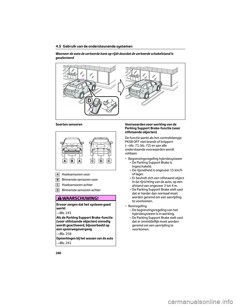 TOYOTA HIGHLANDER 2023 Instructieboekje (in Dutch) Wanneer de auto de verkeerde kant op rijdt doordat de verkeerde schakelstand is
geselecteerd
Soorten sensoren
AHoeksensoren voor
BBinnenste sensoren voor
CHoeksensoren achter
DBinnenste sensoren achte TOYOTA HIGHLANDER 2023 Instructieboekje (in Dutch) Wanneer de auto de verkeerde kant op rijdt doordat de verkeerde schakelstand is
geselecteerd
Soorten sensoren
AHoeksensoren voor
BBinnenste sensoren voor
CHoeksensoren achter
DBinnenste sensoren achte