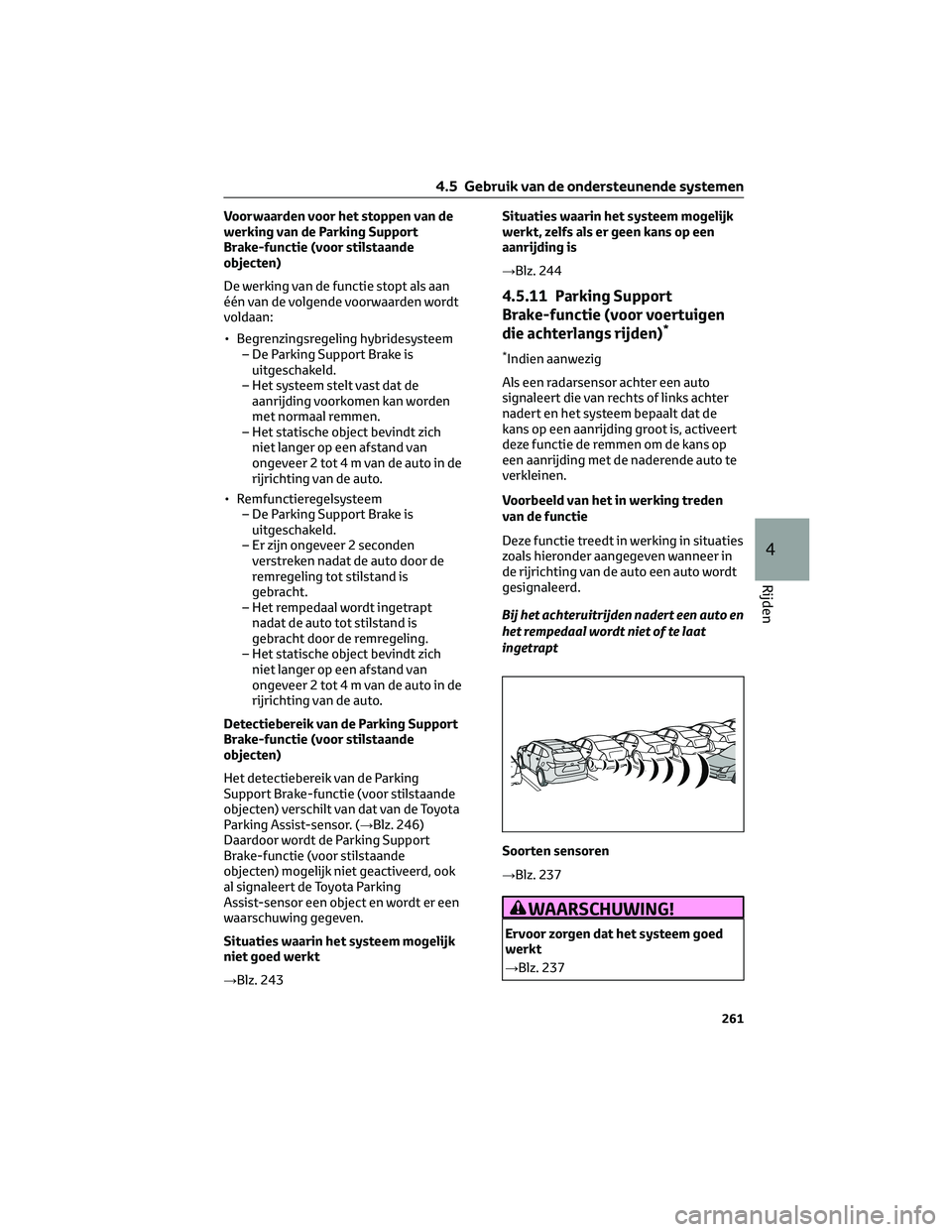 TOYOTA HIGHLANDER 2023 Instructieboekje (in Dutch) Voorwaarden voor het stoppen van de
werking van de Parking Support
Brake-functie (voor stilstaande
objecten)
De werking van de functie stopt als aan
één van de volgende voorwaarden wordt
voldaan:
TOYOTA HIGHLANDER 2023 Instructieboekje (in Dutch) Voorwaarden voor het stoppen van de
werking van de Parking Support
Brake-functie (voor stilstaande
objecten)
De werking van de functie stopt als aan
één van de volgende voorwaarden wordt
voldaan: