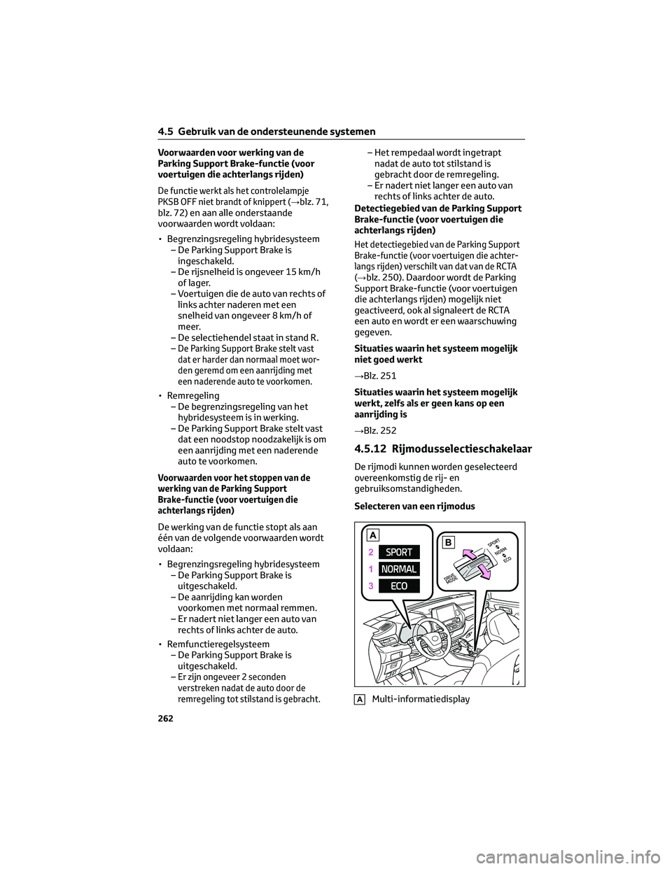 TOYOTA HIGHLANDER 2023 Instructieboekje (in Dutch) Voorwaarden voor werking van de
Parking Support Brake-functie (voor
voertuigen die achterlangs rijden)
De functie werkt als het controlelampje
PKSB OFF niet brandt of knippert (→blz. 71,
blz. 72) en TOYOTA HIGHLANDER 2023 Instructieboekje (in Dutch) Voorwaarden voor werking van de
Parking Support Brake-functie (voor
voertuigen die achterlangs rijden)
De functie werkt als het controlelampje
PKSB OFF niet brandt of knippert (→blz. 71,
blz. 72) en