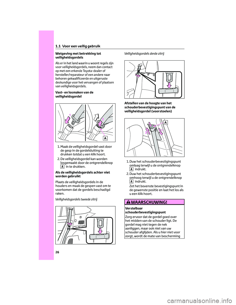 TOYOTA HIGHLANDER 2023 Instructieboekje (in Dutch) Wetgeving met betrekking tot
veiligheidsgordels
Als er in het land waarin u woont regels zijn
voor veiligheidsgordels, neem dan contact
op met een erkende Toyota-dealer of
hersteller/reparateur of een TOYOTA HIGHLANDER 2023 Instructieboekje (in Dutch) Wetgeving met betrekking tot
veiligheidsgordels
Als er in het land waarin u woont regels zijn
voor veiligheidsgordels, neem dan contact
op met een erkende Toyota-dealer of
hersteller/reparateur of een