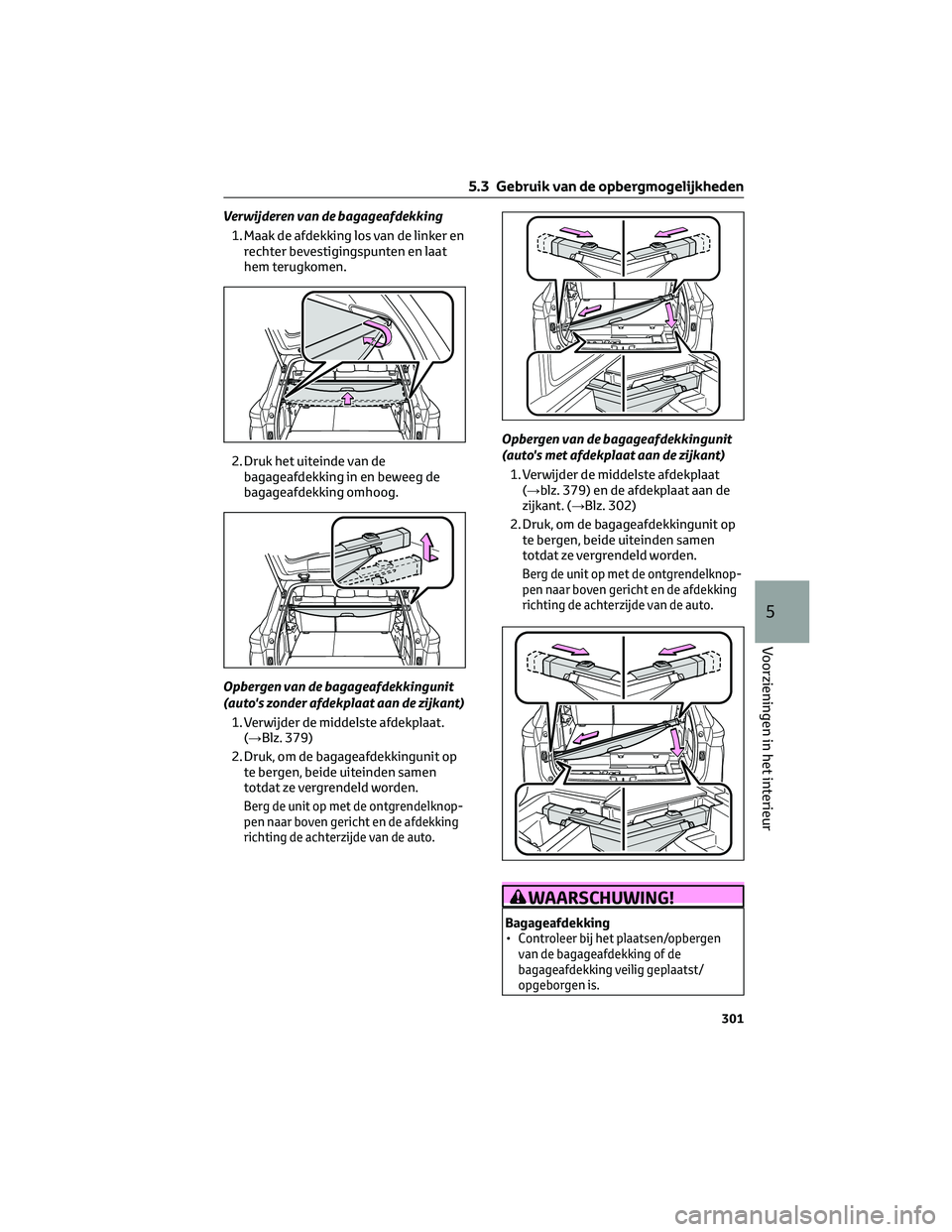 TOYOTA HIGHLANDER 2023  Instructieboekje (in Dutch) Verwijderen van de bagageafdekking
1. Maak de afdekking los van de linker en
rechter bevestigingspunten en laat
hem terugkomen.
2. Druk het uiteinde van de
bagageafdekking in en beweeg de
bagageafdekk