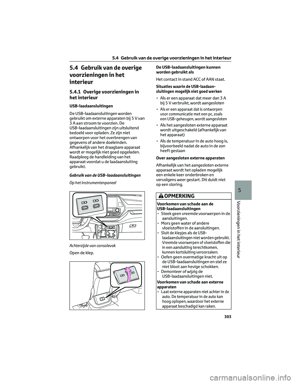 TOYOTA HIGHLANDER 2023  Instructieboekje (in Dutch) 5.4 Gebruik van de overige
voorzieningen in het
interieur
5.4.1 Overige voorzieningen in
het interieur
USB-laadaansluitingen
De USB-laadaansluitingen worden
gebruikt om externe apparaten bij 5 V van
3