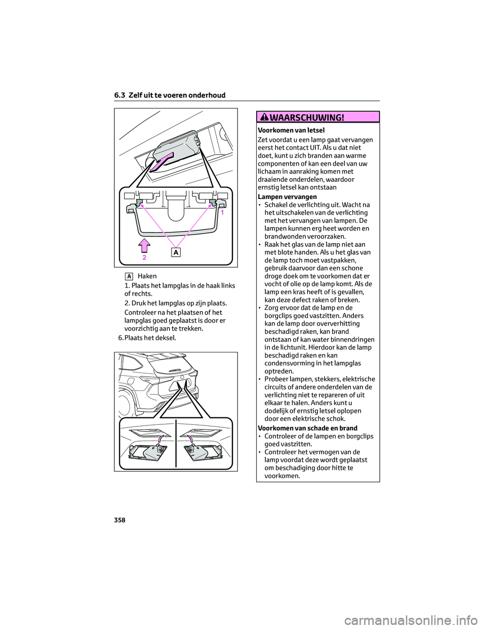 TOYOTA HIGHLANDER 2023 Instructieboekje (in Dutch) AHaken
1. Plaats het lampglas in de haak links
of rechts.
2. Druk het lampglas op zijn plaats.
Controleer na het plaatsen of het
lampglas goed geplaatst is door er
voorzichtig aan te trekken.
6. Plaat TOYOTA HIGHLANDER 2023 Instructieboekje (in Dutch) AHaken
1. Plaats het lampglas in de haak links
of rechts.
2. Druk het lampglas op zijn plaats.
Controleer na het plaatsen of het
lampglas goed geplaatst is door er
voorzichtig aan te trekken.
6. Plaat