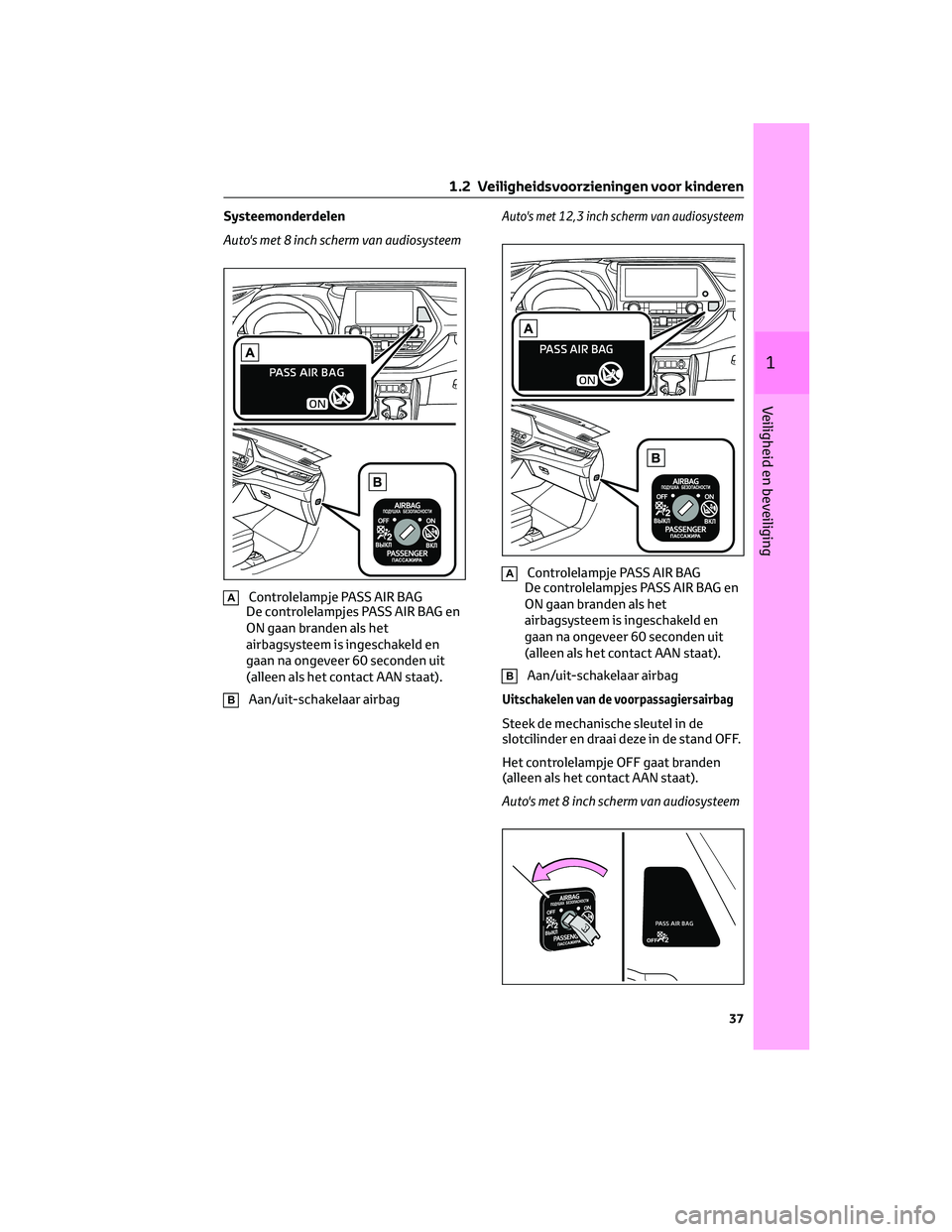 TOYOTA HIGHLANDER 2023 Instructieboekje (in Dutch) Systeemonderdelen
Auto's met 8 inch scherm van audiosysteem
AControlelampje PASS AIR BAG
De controlelampjes PASS AIR BAG en
ON gaan branden als het
airbagsysteem is ingeschakeld en
gaan na ongevee TOYOTA HIGHLANDER 2023 Instructieboekje (in Dutch) Systeemonderdelen
Auto's met 8 inch scherm van audiosysteem
AControlelampje PASS AIR BAG
De controlelampjes PASS AIR BAG en
ON gaan branden als het
airbagsysteem is ingeschakeld en
gaan na ongevee