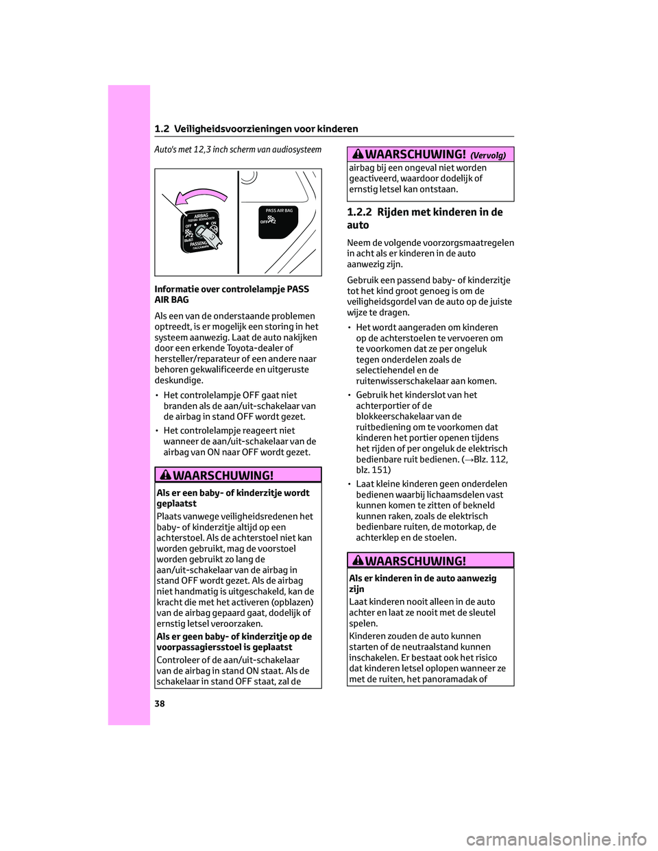 TOYOTA HIGHLANDER 2023 Instructieboekje (in Dutch) Auto's met 12,3 inch scherm van audiosysteem
Informatie over controlelampje PASS
AIR BAG
Als een van de onderstaande problemen
optreedt, is er mogelijk een storing in het
systeem aanwezig. Laat de TOYOTA HIGHLANDER 2023 Instructieboekje (in Dutch) Auto's met 12,3 inch scherm van audiosysteem
Informatie over controlelampje PASS
AIR BAG
Als een van de onderstaande problemen
optreedt, is er mogelijk een storing in het
systeem aanwezig. Laat de