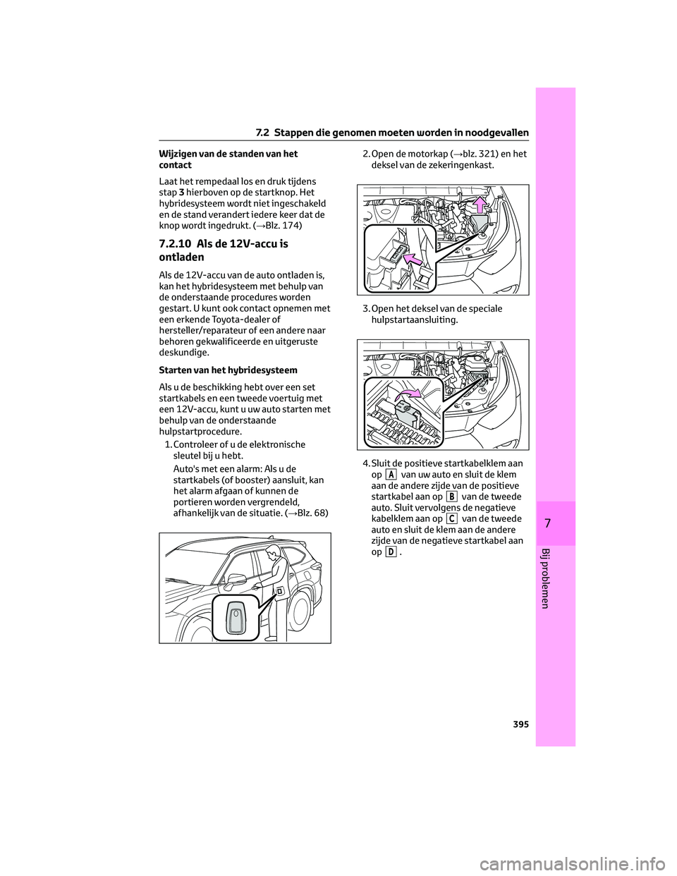 TOYOTA HIGHLANDER 2023 Instructieboekje (in Dutch) Wijzigen van de standen van het
contact
Laat het rempedaal los en druk tijdens
stap3hierboven op de startknop. Het
hybridesysteem wordt niet ingeschakeld
en de stand verandert iedere keer dat de
knop TOYOTA HIGHLANDER 2023 Instructieboekje (in Dutch) Wijzigen van de standen van het
contact
Laat het rempedaal los en druk tijdens
stap3hierboven op de startknop. Het
hybridesysteem wordt niet ingeschakeld
en de stand verandert iedere keer dat de
knop