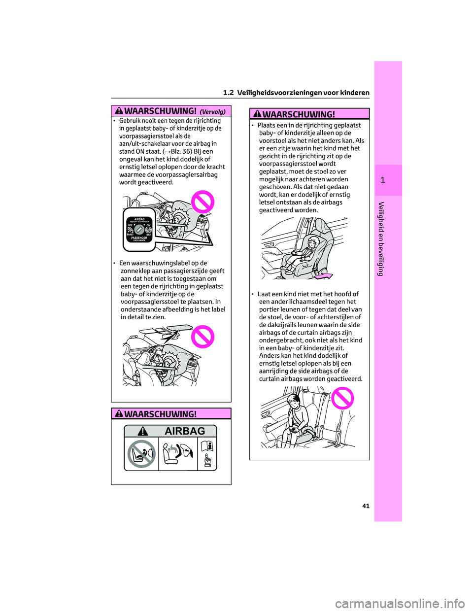 TOYOTA HIGHLANDER 2023  Instructieboekje (in Dutch) WAARSCHUWING!(Vervolg)
•Gebruik nooit een tegen de rijrichting
in geplaatst baby- of kinderzitje op de
voorpassagiersstoel als de
aan/uit-schakelaar voor de airbag in
stand ON staat. (→
Blz. 36) B