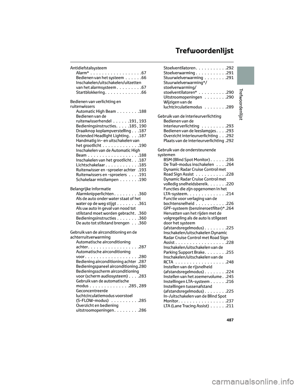 TOYOTA HIGHLANDER 2023 Instructieboekje (in Dutch) Antidiefstalsysteem
Alarm*..................67
Bedienen van het systeem......66
Inschakelen/uitschakelen/uitzetten
van het alarmsysteem.........67
Startblokkering.............66
Bedienen van verlichti TOYOTA HIGHLANDER 2023 Instructieboekje (in Dutch) Antidiefstalsysteem
Alarm*..................67
Bedienen van het systeem......66
Inschakelen/uitschakelen/uitzetten
van het alarmsysteem.........67
Startblokkering.............66
Bedienen van verlichti