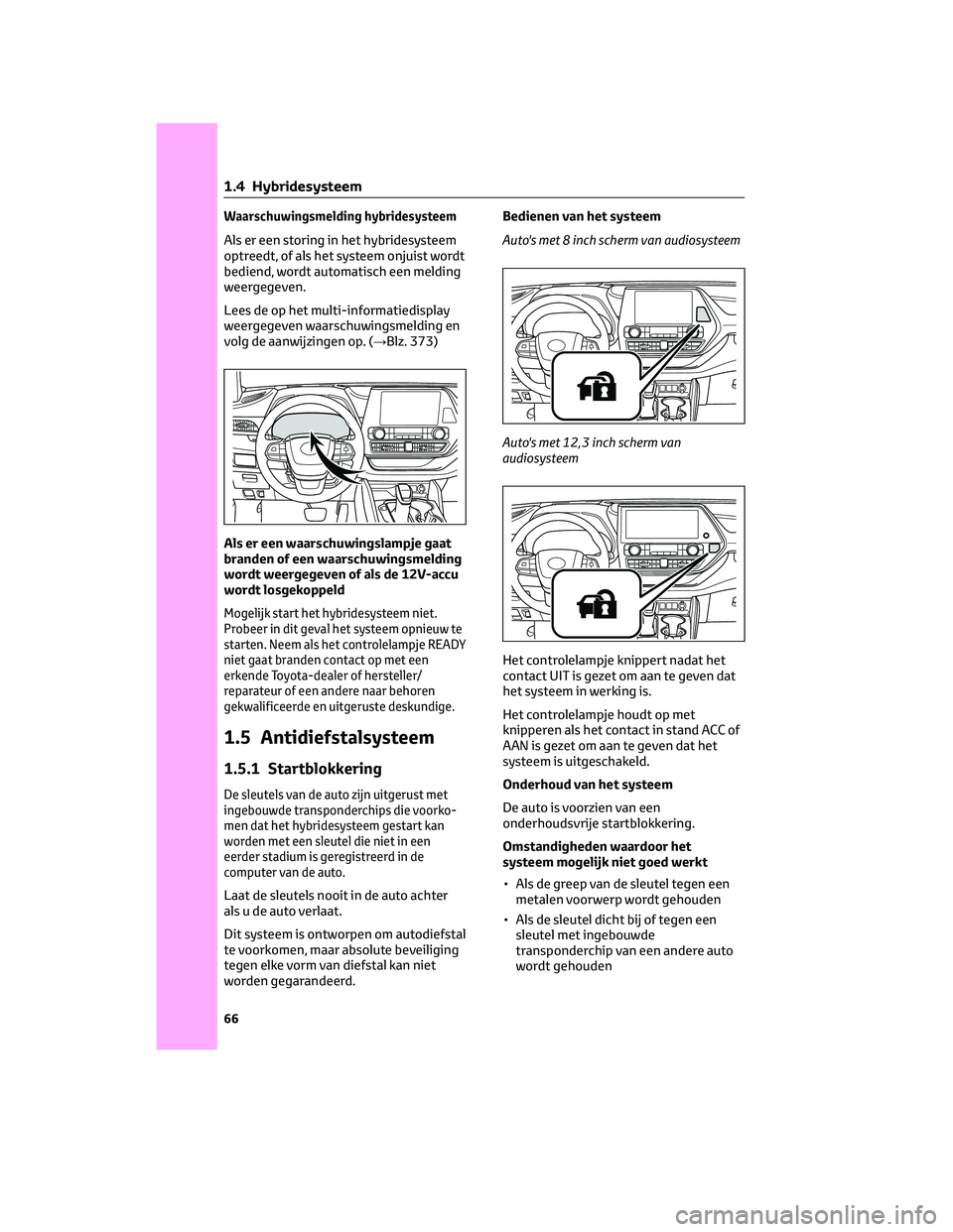 TOYOTA HIGHLANDER 2023  Instructieboekje (in Dutch) Waarschuwingsmelding hybridesysteem
Als er een storing in het hybridesysteem
optreedt, of als het systeem onjuist wordt
bediend, wordt automatisch een melding
weergegeven.
Lees de op het multi-informa