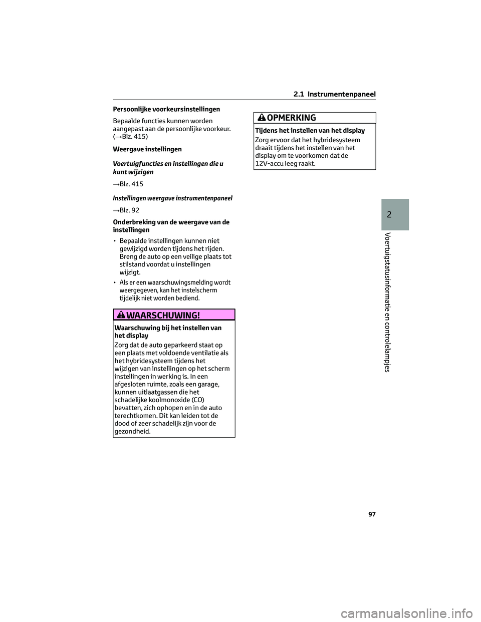 TOYOTA HIGHLANDER 2023  Instructieboekje (in Dutch) Persoonlijke voorkeursinstellingen
Bepaalde functies kunnen worden
aangepast aan de persoonlijke voorkeur.
(→Blz. 415)
Weergave instellingen
Voertuigfuncties en instellingen die u
kunt wijzigen
→B