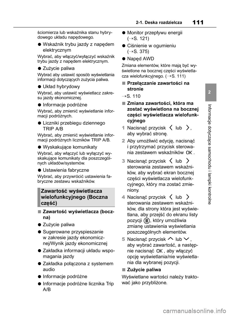 TOYOTA HIGHLANDER 2023  Instrukcja obsługi (in Polish) Êciomierza lub wskaênika stanu hybry-
dowego uk∏adu nap´dowego.
Wskaênik trybu jazdy z nap´dem
elektrycznym
Wybraç, aby w∏àczyç/wy∏àczyç wskaênik
trybu jazdy z nap´dem elektrycznym.
