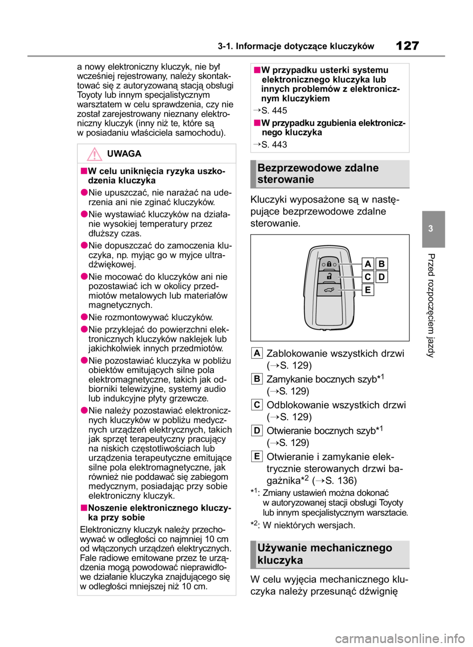 TOYOTA HIGHLANDER 2023  Instrukcja obsługi (in Polish) a nowy elektroniczny kluczyk, nie by∏
wczeÊniej rejestrowany, nale˝y skontak-
towaç si´ z autoryzowanà stacjà obs∏ugi
Toyoty lub innym specjalistycznym
warsztatem w celu sprawdzenia, czy nie