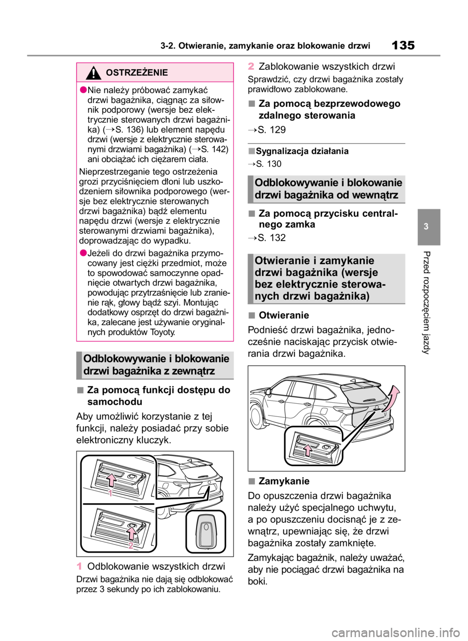 TOYOTA HIGHLANDER 2023  Instrukcja obsługi (in Polish) Za pomocà funkcji dost´pu do
samochodu
Aby umo˝liwiç korzystanie z tej
funkcji, nale˝y posiadaç przy sobie
elektroniczny kluczyk.
1Odblokowanie wszystkich drzwi
Drzwi baga˝nika nie dajà si´ o