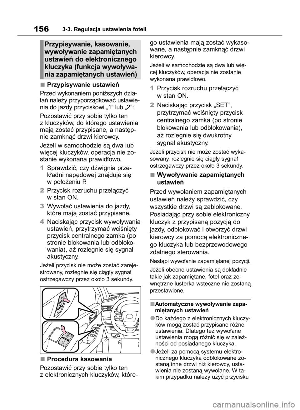 TOYOTA HIGHLANDER 2023  Instrukcja obsługi (in Polish) Przypisywanie ustawieƒ
Przed wykonaniem poni˝szych dzia-
∏aƒ nale˝y przyporzàdkowaç ustawie-
nia do jazdy przyciskowi „1” lub „2”:
Pozostawiç przy sobie tylko ten
z kluczyków, do kt