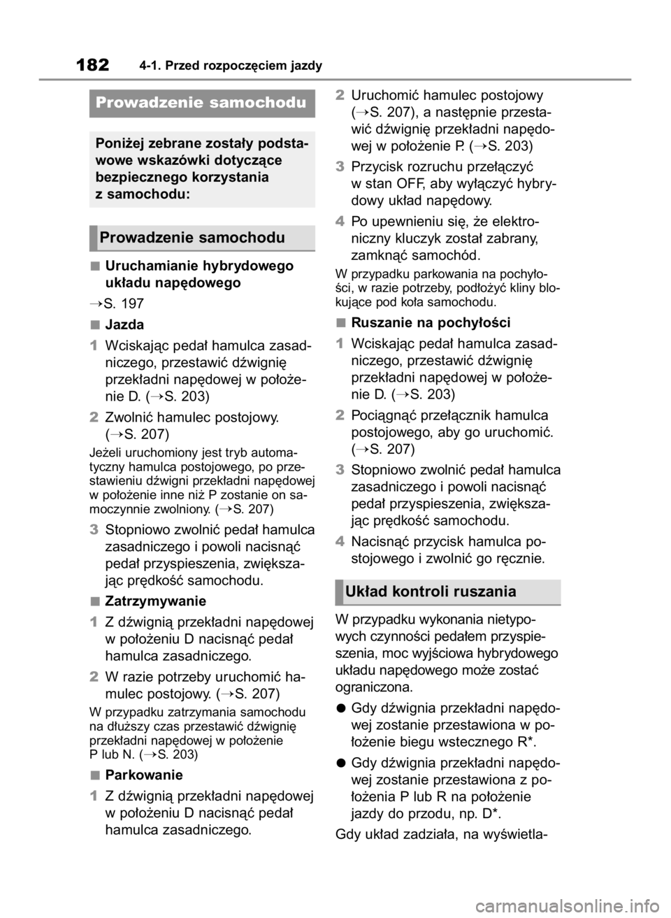 TOYOTA HIGHLANDER 2023  Instrukcja obsługi (in Polish) Uruchamianie hybrydowego
uk∏adu nap´dowego
S. 197
Jazda
1Wciskajàc peda∏ hamulca zasad-
niczego, przestawiç dêwigni´
przek∏adni nap´dowej w po∏o˝e-
nie D. (
S. 203)
2Zwolniç hamulec 