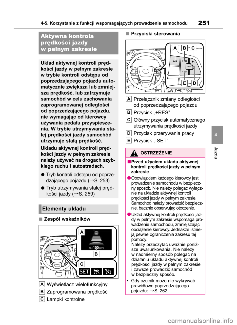 TOYOTA HIGHLANDER 2023  Instrukcja obsługi (in Polish) Zespó∏ wskaêników
WyÊwietlacz wielofunkcyjny
Zaprogramowana pr´dkoÊç
Lampki kontrolnePrzyciski sterowania
Prze∏àcznik zmiany odleg∏oÊci
od poprzedzajàcego pojazdu
Przycisk „+RES”
G