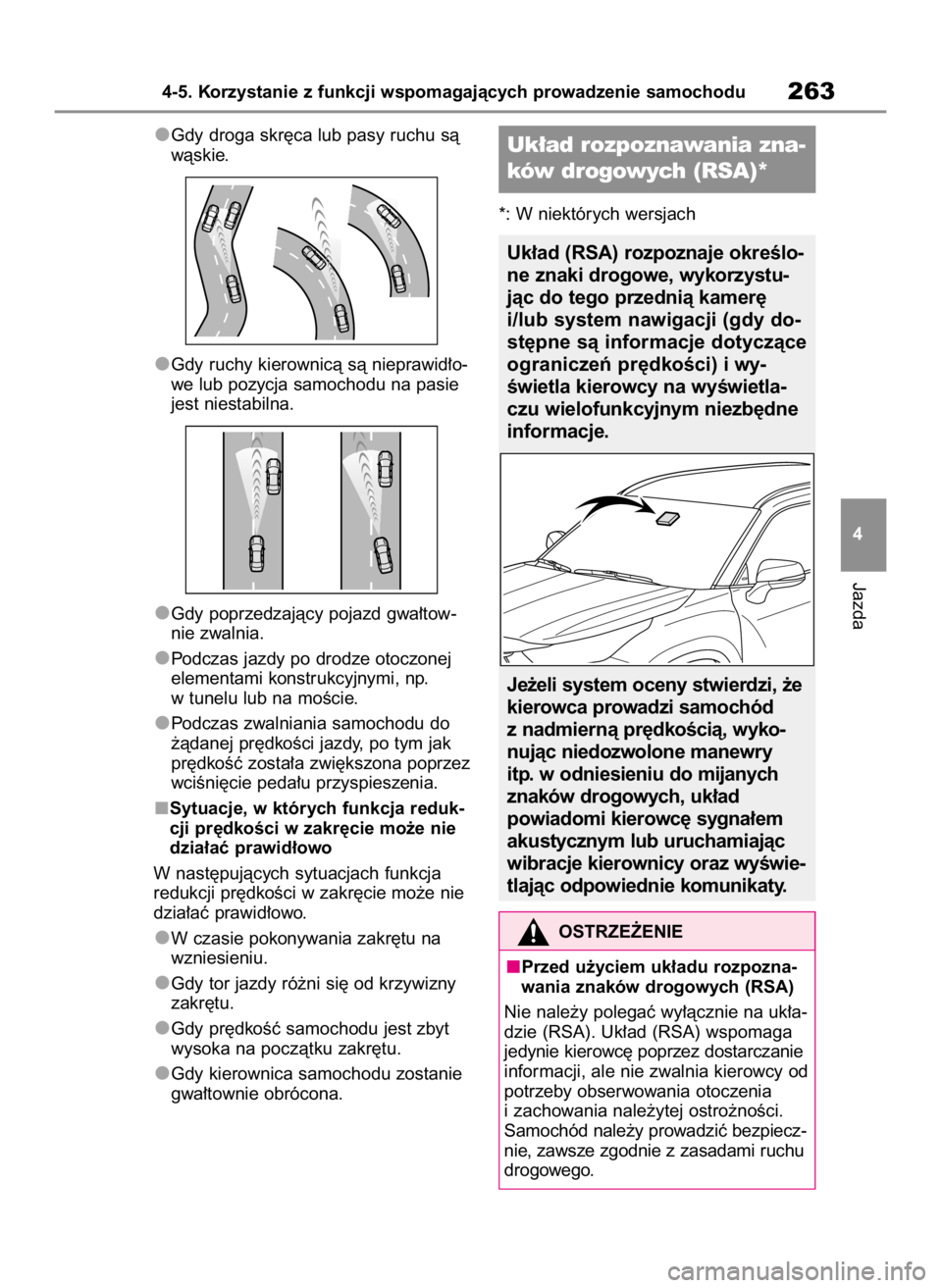 TOYOTA HIGHLANDER 2023  Instrukcja obsługi (in Polish) Gdy droga skr´ca lub pasy ruchu sà
wàskie.
Gdy ruchy kierownicà sà nieprawid∏o-
we lub pozycja samochodu na pasie
jest niestabilna.
Gdy poprzedzajàcy pojazd gwa∏tow-
nie zwalnia.
Podczas jaz