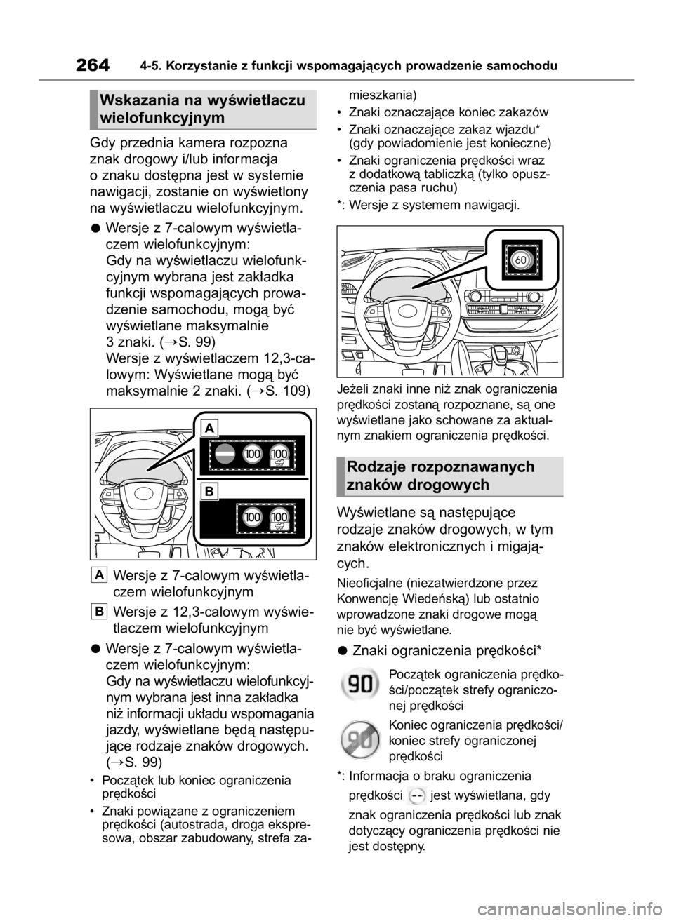 TOYOTA HIGHLANDER 2023  Instrukcja obsługi (in Polish) Gdy przednia kamera rozpozna
znak drogowy i/lub informacja
o znaku dost´pna jest w systemie
nawigacji, zostanie on wyÊwietlony
na wyÊwietlaczu wielofunkcyjnym.
Wersje z 7-calowym wyÊwietla-
czem w