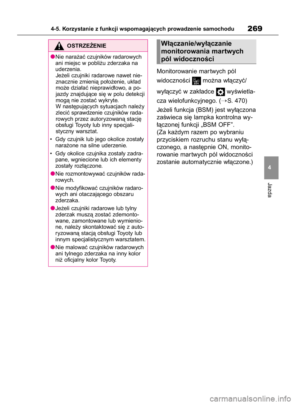 TOYOTA HIGHLANDER 2023  Instrukcja obsługi (in Polish) Monitorowanie mar twych pól
widocznoÊci  mo˝na w∏àczyç/
wy∏àczyç w zak∏adce  wyÊwietla-
cza wielofunkcyjnego. (
S. 470)
Je˝eli funkcja (BSM) jest wy∏àczona
zaÊwieca si´ lampka kon