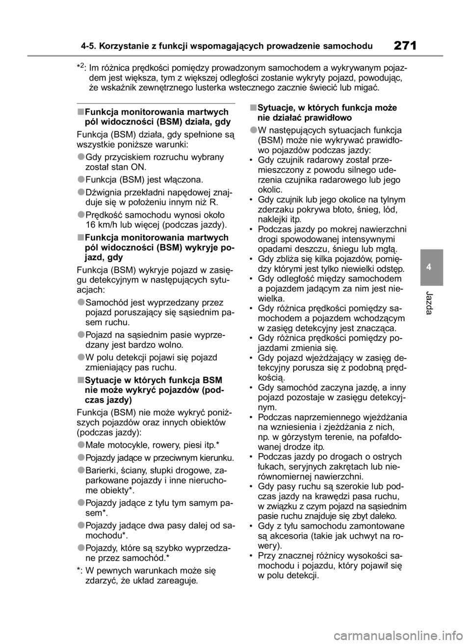 TOYOTA HIGHLANDER 2023  Instrukcja obsługi (in Polish) Funkcja monitorowania martwych
pól widocznoÊci (BSM) dzia∏a, gdy
Funkcja (BSM) dzia∏a, gdy spe∏nione sà
wszystkie poni˝sze warunki:
Gdy przyciskiem rozruchu wybrany
zosta∏ stan ON.
Funkcja