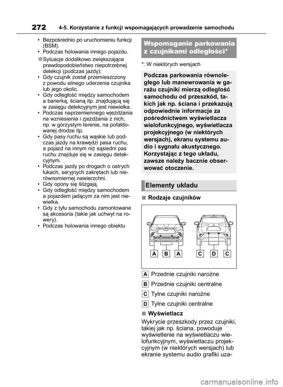 TOYOTA HIGHLANDER 2023  Instrukcja obsługi (in Polish) •  BezpoÊrednio po uruchomieniu funkcji
(BSM).
•  Podczas holowania innego pojazdu.
Sytuacje dodatkowo zwi´kszajàce
prawdopodobieƒstwo niepotrzebnej
detekcji (podczas jazdy):
•  Gdy czujnik 