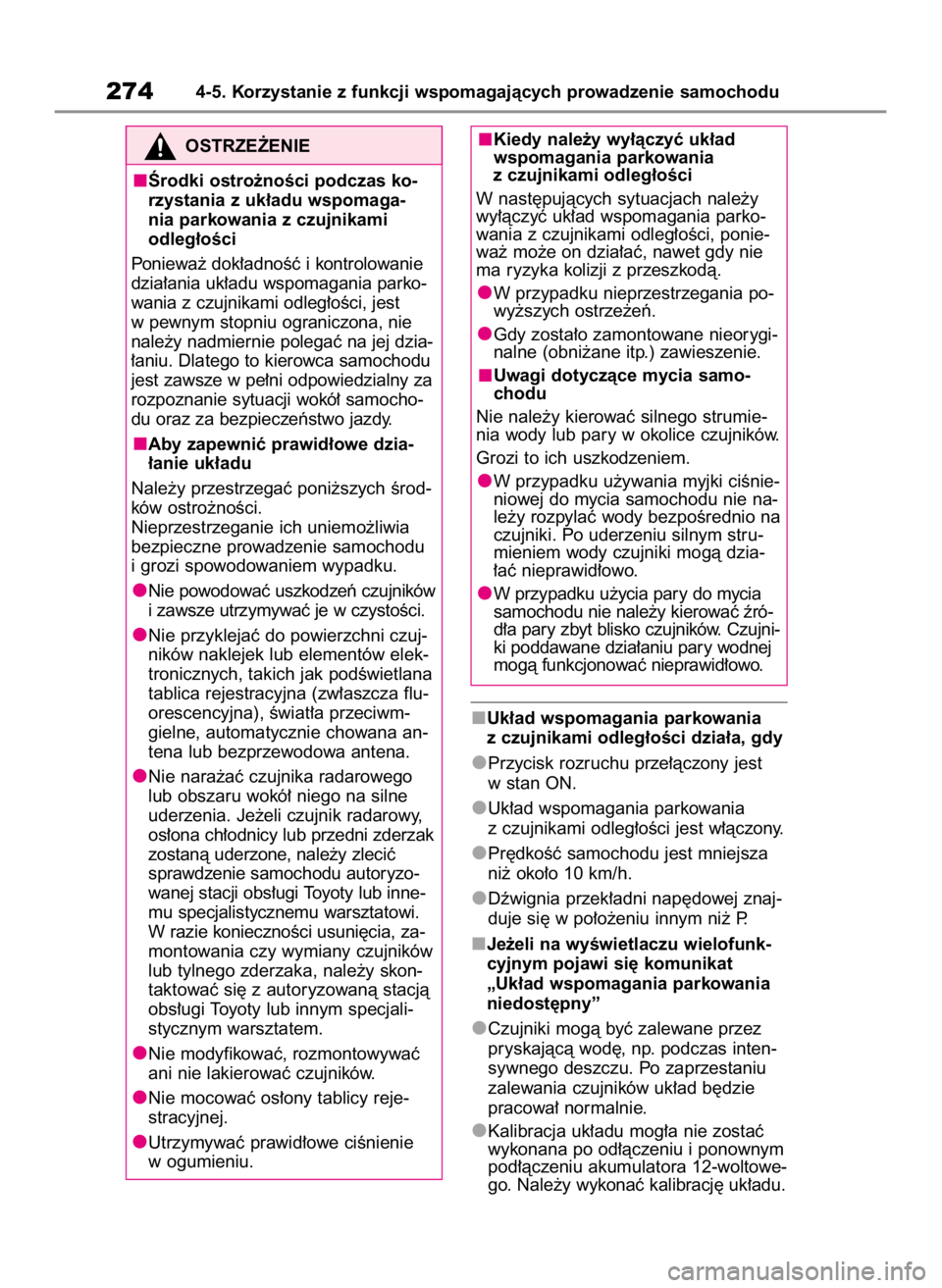 TOYOTA HIGHLANDER 2023  Instrukcja obsługi (in Polish) Uk∏ad wspomagania parkowania
z czujnikami odleg∏oÊci dzia∏a, gdy
Przycisk rozruchu prze∏àczony jest
w stan ON.
Uk∏ad wspomagania parkowania
z czujnikami odleg∏oÊci jest w∏àczony.
Pr