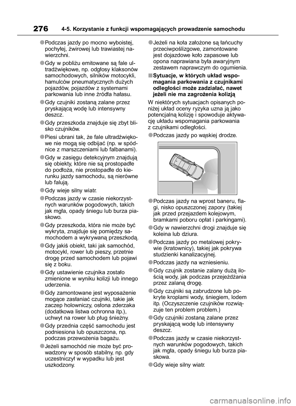TOYOTA HIGHLANDER 2023  Instrukcja obsługi (in Polish) Podczas jazdy po mocno wyboistej,
pochy∏ej, ˝wirowej lub trawiastej na-
wierzchni.
Gdy w pobli˝u emitowane sà fale ul-
tradêwi´kowe, np. odg∏osy klaksonów
samochodowych, silników motocykli,