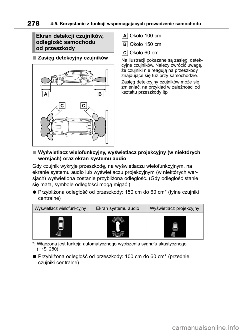 TOYOTA HIGHLANDER 2023  Instrukcja obsługi (in Polish) Zasi´g detekcyjny czujnikówOko∏o 100 cm
Oko∏o 150 cm
Oko∏o 60 cmNa ilustracji pokazane sà zasi´gi detek-
cyjne czujników. Nale˝y zwróciç uwag´,
˝e czujniki nie reagujà na przeszkody
z