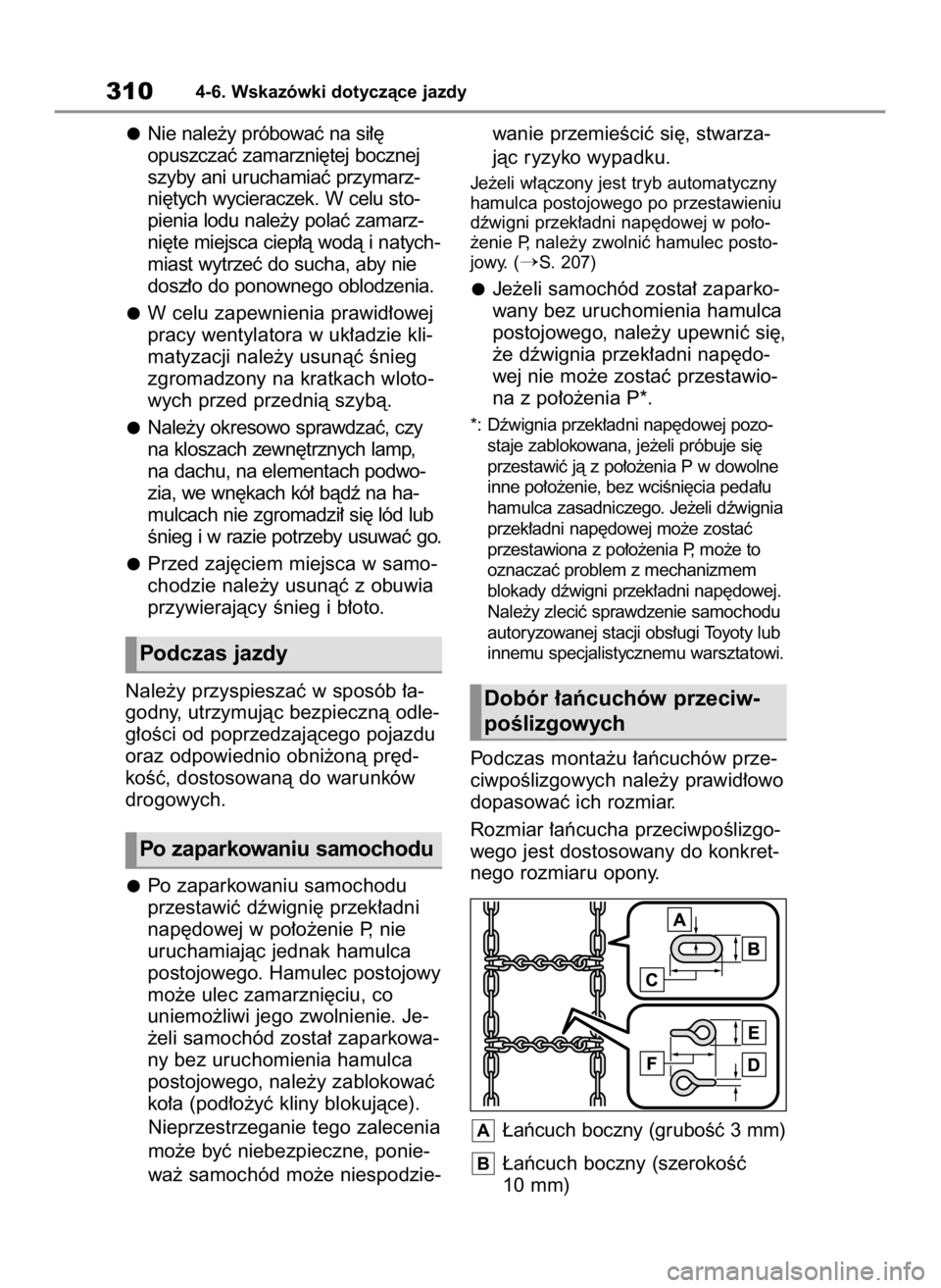 TOYOTA HIGHLANDER 2023  Instrukcja obsługi (in Polish) Nie nale˝y próbowaç na si∏´
opuszczaç zamarzni´tej bocznej
szyby ani uruchamiaç przymarz-
ni´tych wycieraczek. W celu sto-
pienia lodu nale˝y polaç zamarz-
ni´te miejsca ciep∏à wodà i