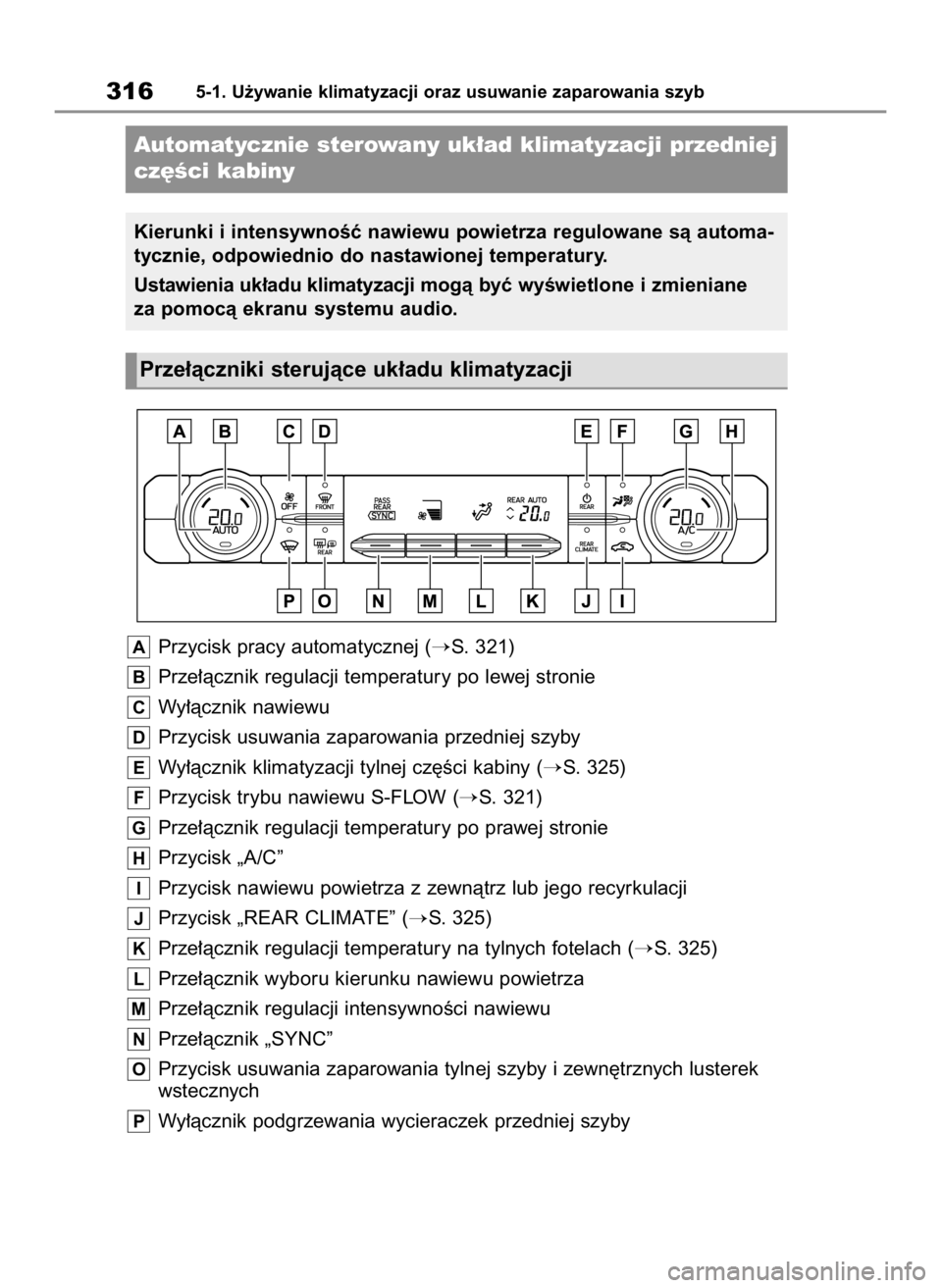 TOYOTA HIGHLANDER 2023  Instrukcja obsługi (in Polish) Przycisk pracy automatycznej (S. 321)
Prze∏àcznik regulacji temperatury po lewej stronie
Wy∏àcznik nawiewu
Przycisk usuwania zaparowania przedniej szyby
Wy∏àcznik klimatyzacji tylnej cz´Êc