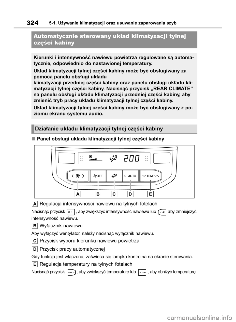 TOYOTA HIGHLANDER 2023 Instrukcja obsługi (in Polish) Panel obs∏ugi uk∏adu klimatyzacji tylnej cz´Êci kabiny
Regulacja intensywnoÊci nawiewu na tylnych fotelach
Nacisnàç przycisk , aby zwi´kszyç intensywnoÊç nawiewu lub aby zmniejszyç
int TOYOTA HIGHLANDER 2023 Instrukcja obsługi (in Polish) Panel obs∏ugi uk∏adu klimatyzacji tylnej cz´Êci kabiny
Regulacja intensywnoÊci nawiewu na tylnych fotelach
Nacisnàç przycisk , aby zwi´kszyç intensywnoÊç nawiewu lub aby zmniejszyç
int