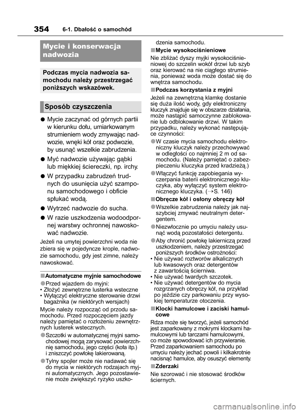 TOYOTA HIGHLANDER 2023 Instrukcja obsługi (in Polish) Mycie zaczynaç od górnych par tii
w kierunku do∏u, umiarkowanym
strumieniem wody zmywajàc nad-
wozie, wn´ki kó∏ oraz podwozie,
by usunàç wszelkie zabrudzenia.
Myç nadwozie u˝ywajàc gàbk TOYOTA HIGHLANDER 2023 Instrukcja obsługi (in Polish) Mycie zaczynaç od górnych par tii
w kierunku do∏u, umiarkowanym
strumieniem wody zmywajàc nad-
wozie, wn´ki kó∏ oraz podwozie,
by usunàç wszelkie zabrudzenia.
Myç nadwozie u˝ywajàc gàbk
