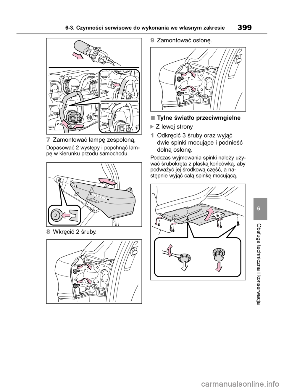 TOYOTA HIGHLANDER 2023  Instrukcja obsługi (in Polish) 7Zamontowaç lamp´ zespolonà. 
Dopasowaç 2 wyst´py i popchnàç lam-
p´ w kierunku przodu samochodu.
8Wkr´ciç 2 Êruby.9Zamontowaç os∏on´.
Tylne Êwiat∏o przeciwmgielne
óZ lewej strony
1
