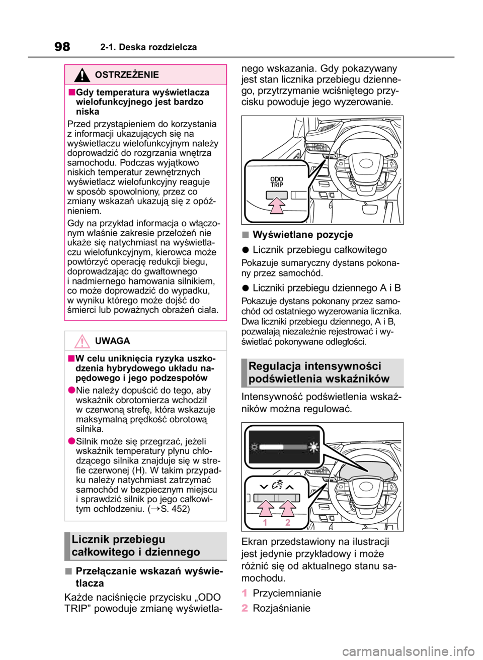 TOYOTA HIGHLANDER 2023  Instrukcja obsługi (in Polish) Prze∏àczanie wskazaƒ wyÊwie-
tlacza
Ka˝de naciÊni´cie przycisku „ODO
TRIP” powoduje zmian´ wyÊwietla-nego wskazania. Gdy pokazywany
jest stan licznika przebiegu dzienne-
go, przytrzymani