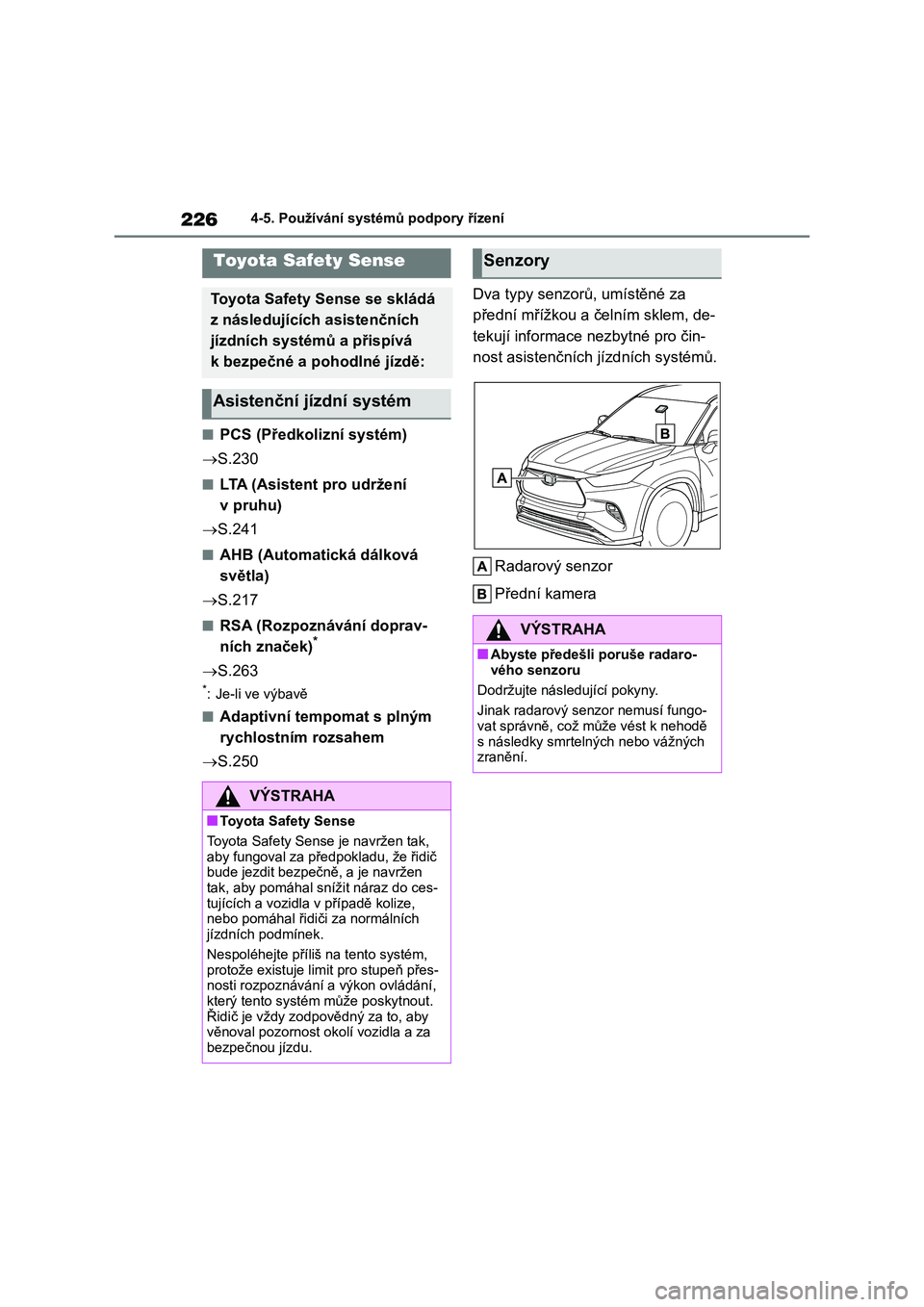 TOYOTA HIGHLANDER 2023 Návod na použití (in Czech) 2264-5. Používání systémů podpory řízení
4-5.Používání systémů podpory řízení
■PCS (Předkolizní systém)
S.230
■LTA (Asistent pro udržení
v pruhu)
S.241
■AHB (A TOYOTA HIGHLANDER 2023 Návod na použití (in Czech) 2264-5. Používání systémů podpory řízení
4-5.Používání systémů podpory řízení
■PCS (Předkolizní systém)
S.230
■LTA (Asistent pro udržení
v pruhu)
S.241
■AHB (A