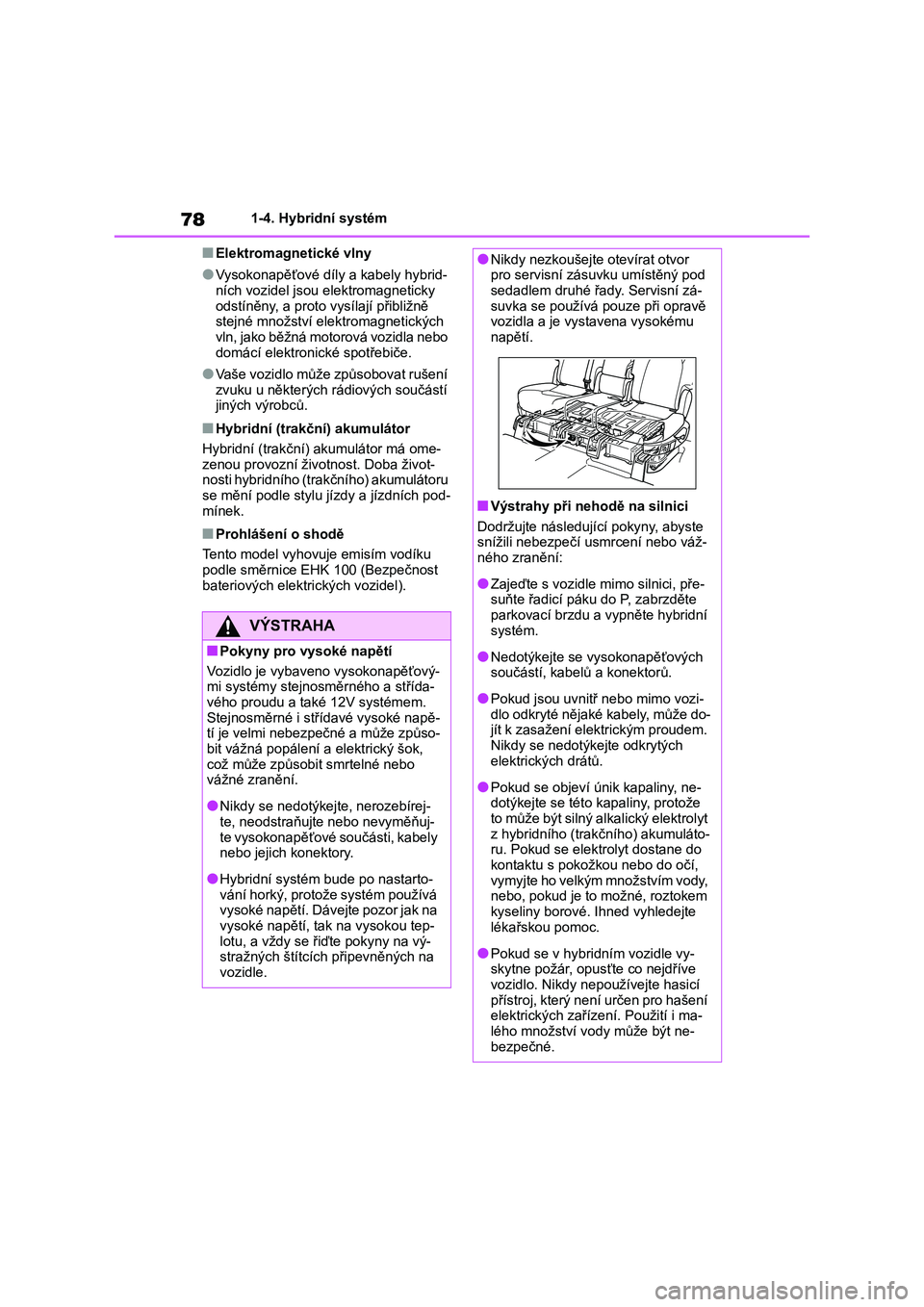 TOYOTA HIGHLANDER 2023  Návod na použití (in Czech) 781-4. Hybridní systém
■Elektromagnetické vlny
●Vysokonapěťové díly a kabely hybrid- 
ních vozidel jsou  elektromagneticky  
odstíněny, a proto  vysílají přibližně  stejné množstv