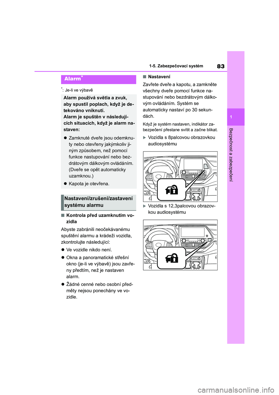 TOYOTA HIGHLANDER 2023 Návod na použití (in Czech) 83
1
1-5. Zabezpečovací systém
Bezpečnost a zabezpečení
*: Je-li ve výbavě
■Kontrola před uzamknutím vo-
zidla
Abyste zabránili neočekávanému
spuštění alarmu a krádeži vozidl TOYOTA HIGHLANDER 2023 Návod na použití (in Czech) 83
1
1-5. Zabezpečovací systém
Bezpečnost a zabezpečení
*: Je-li ve výbavě
■Kontrola před uzamknutím vo-
zidla
Abyste zabránili neočekávanému
spuštění alarmu a krádeži vozidl