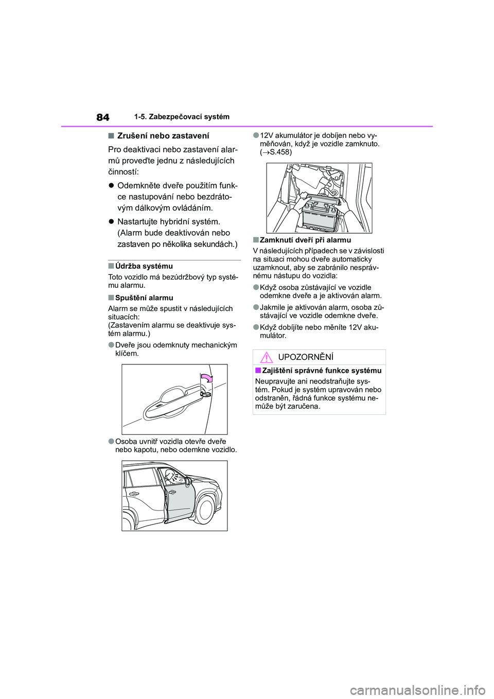 TOYOTA HIGHLANDER 2023  Návod na použití (in Czech) 841-5. Zabezpečovací systém
■Zrušení nebo zastavení 
Pro deaktivaci neb o zastavení alar- 
mů proveďte jednu z následujících 
činností: 
 Odemkněte dveře použitím funk- 
ce nast