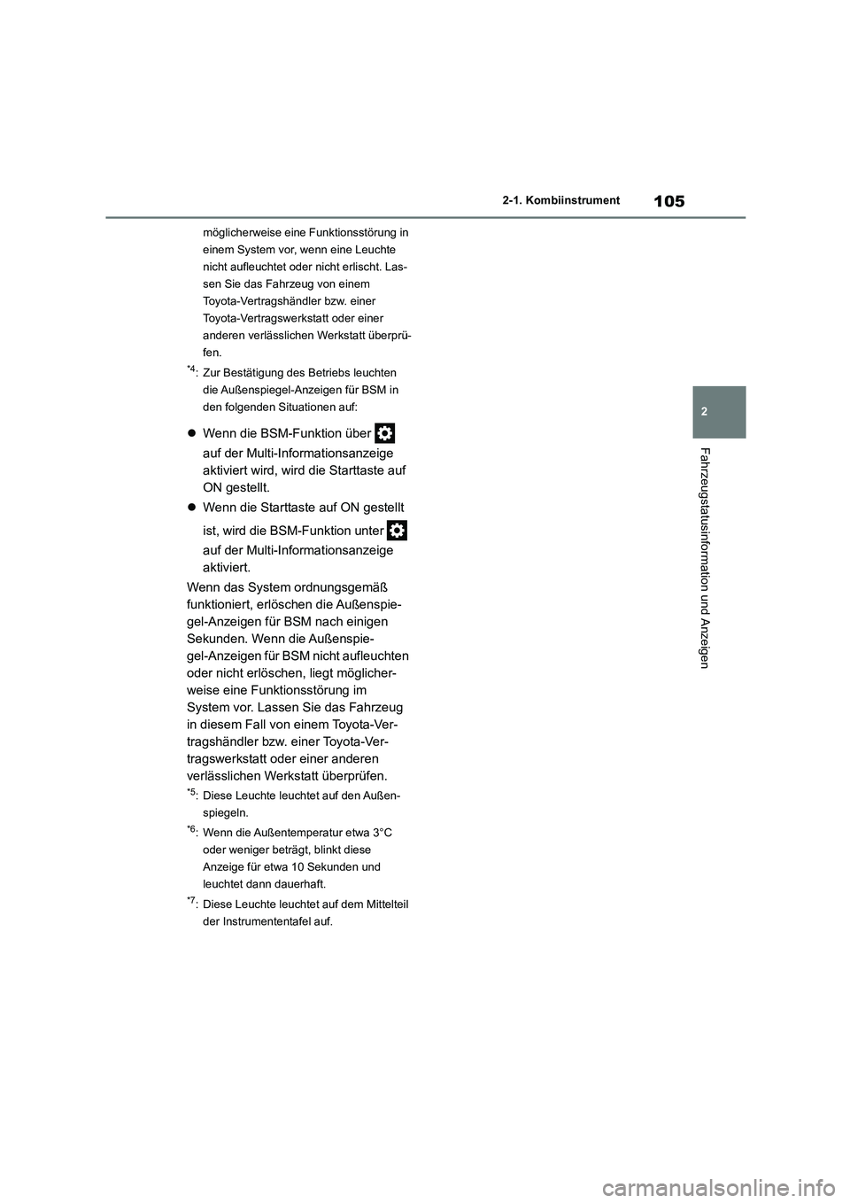 TOYOTA HIGHLANDER 2021 Betriebsanleitungen (in German) 105
2
2-1. Kombiinstrument
Fahrzeugstatusinformation und Anzeigen
möglicherweise eine Funktionsstörung in
einem System vor, wenn eine Leuchte
nicht aufleuchtet oder nicht erlischt. Las-
sen Sie TOYOTA HIGHLANDER 2021 Betriebsanleitungen (in German) 105
2
2-1. Kombiinstrument
Fahrzeugstatusinformation und Anzeigen
möglicherweise eine Funktionsstörung in
einem System vor, wenn eine Leuchte
nicht aufleuchtet oder nicht erlischt. Las-
sen Sie
