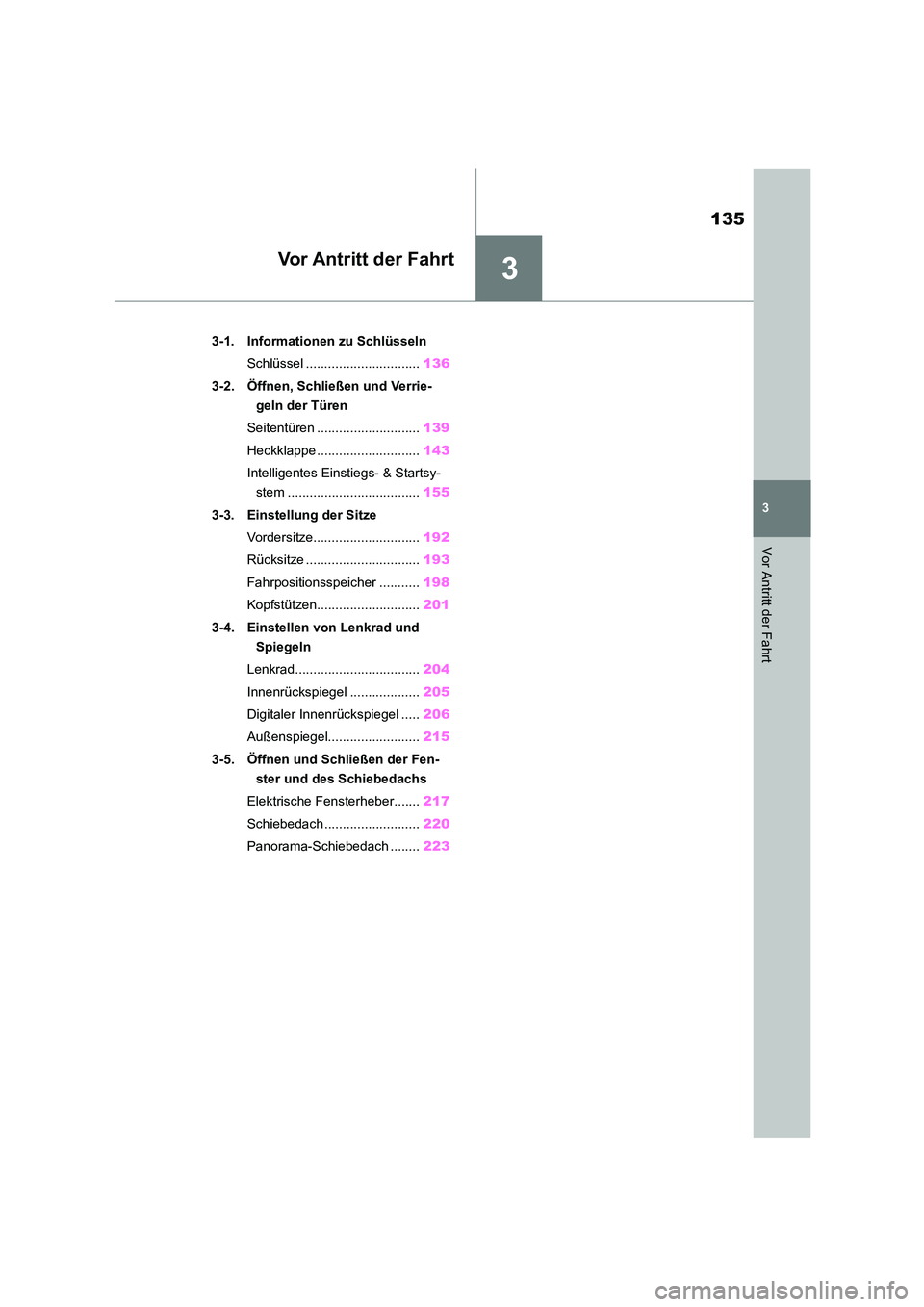 TOYOTA HIGHLANDER 2021 Betriebsanleitungen (in German) 3
135
3
Vor Antritt der Fahrt
Vor Antritt der Fahrt
.3-1. Informationen zu Schlüsseln
Schlüssel ............................... 136
3-2. Öffnen, Schließen und Verrie-
geln der Türen
Seitentü TOYOTA HIGHLANDER 2021 Betriebsanleitungen (in German) 3
135
3
Vor Antritt der Fahrt
Vor Antritt der Fahrt
.3-1. Informationen zu Schlüsseln
Schlüssel ............................... 136
3-2. Öffnen, Schließen und Verrie-
geln der Türen
Seitentü