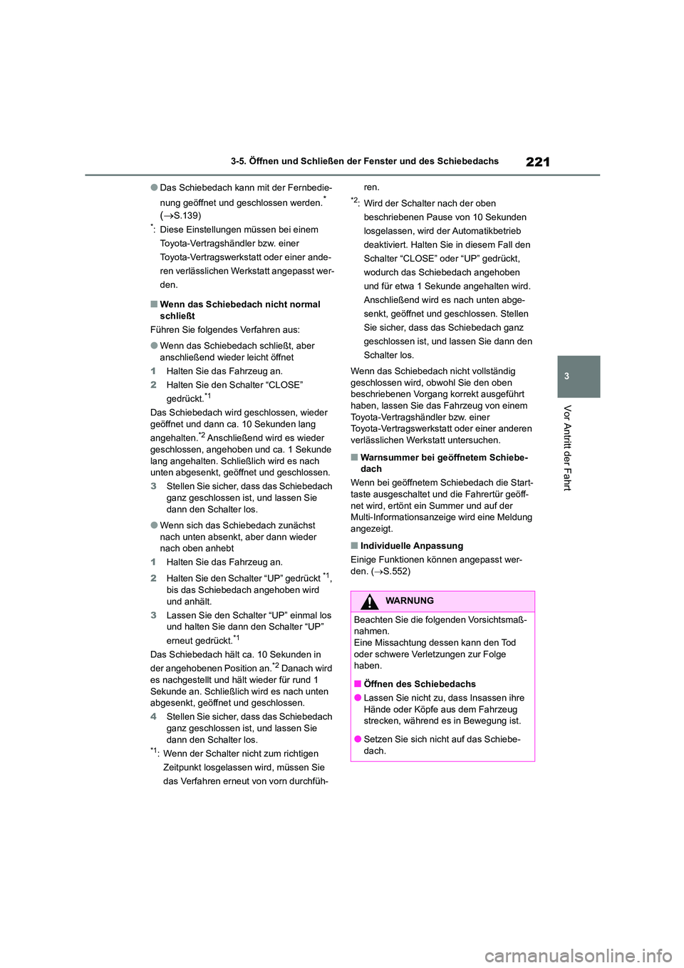 TOYOTA HIGHLANDER 2021 Betriebsanleitungen (in German) 221
3
3-5. Öffnen und Schließen der Fenster und des Schiebedachs
Vor Antritt der Fahrt
●Das Schiebedach kann mit der Fernbedie-
nung geöffnet und geschlossen werden.*
( S.139)*: Diese Eins TOYOTA HIGHLANDER 2021 Betriebsanleitungen (in German) 221
3
3-5. Öffnen und Schließen der Fenster und des Schiebedachs
Vor Antritt der Fahrt
●Das Schiebedach kann mit der Fernbedie-
nung geöffnet und geschlossen werden.*
( S.139)*: Diese Eins