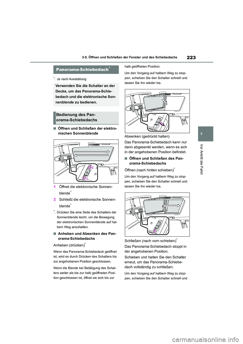 TOYOTA HIGHLANDER 2021 Betriebsanleitungen (in German) 223
3
3-5. Öffnen und Schließen der Fenster und des Schiebedachs
Vor Antritt der Fahrt
*: Je nach Ausstattung
■Öffnen und Schließen der elektro-
nischen Sonnenblende
1 Öffnet die elektronisc TOYOTA HIGHLANDER 2021 Betriebsanleitungen (in German) 223
3
3-5. Öffnen und Schließen der Fenster und des Schiebedachs
Vor Antritt der Fahrt
*: Je nach Ausstattung
■Öffnen und Schließen der elektro-
nischen Sonnenblende
1 Öffnet die elektronisc